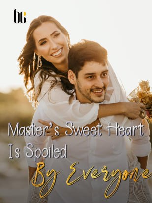 Master's Sweet Heart Is Spoiled By Everyone